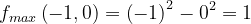 \dpi{120} f_{max}\left ( -1,0 \right )=\left ( -1 \right )^{2}-0^{2}=1